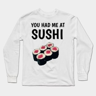 you had me at sushi Long Sleeve T-Shirt